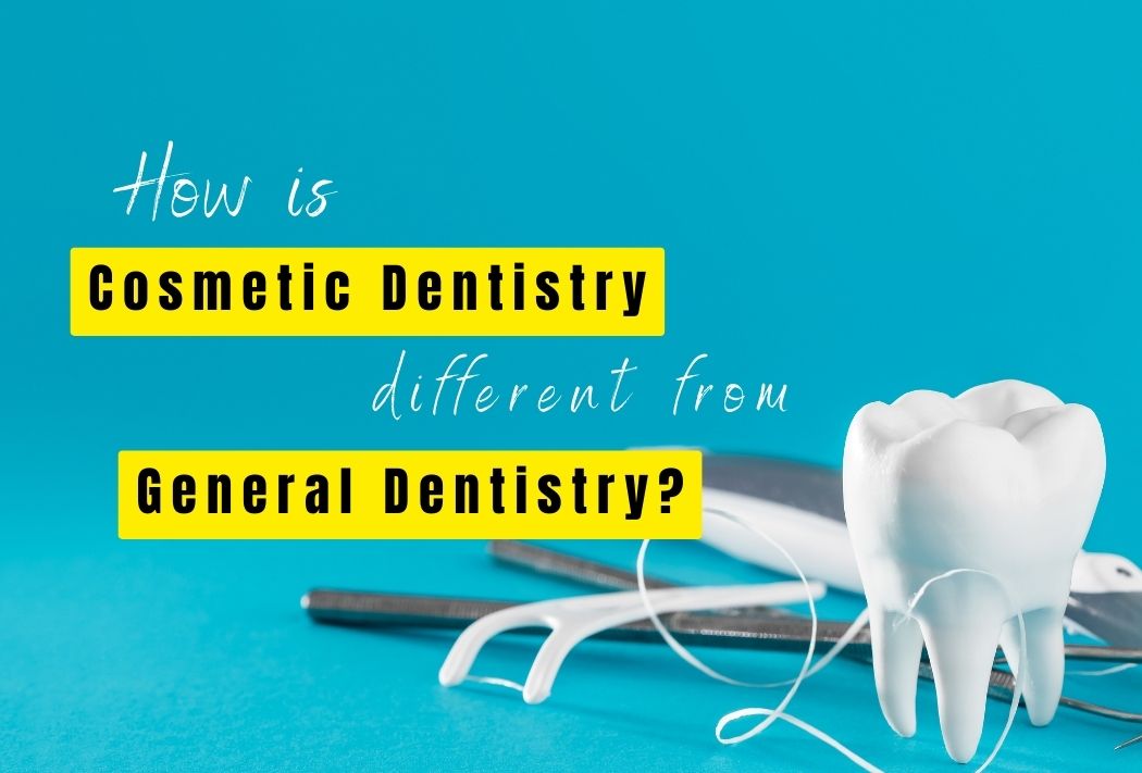 Cosmetic Dentistry vs. General Dentistry: What’s the Difference?